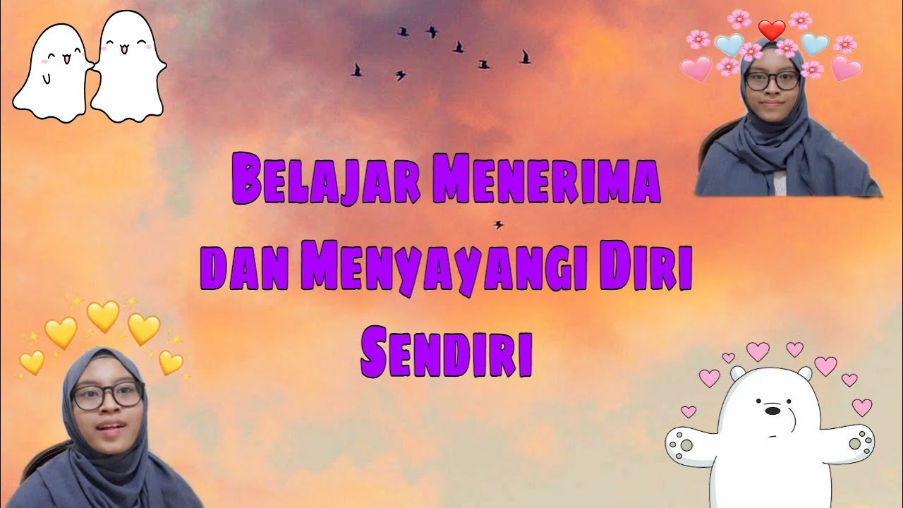 Belajar Menerima dan Menyayangi Diri Sendiri - YouTube
