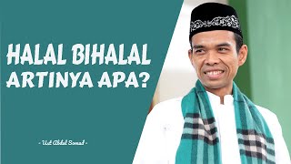 Apa arti halal bihalal? - Ust Abdul Somad