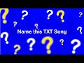 Call it! Mania: S1 - Name this TXT Song