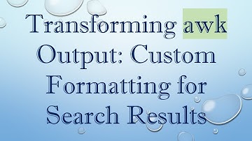 Transforming awk Output: Custom Formatting for Search Results
