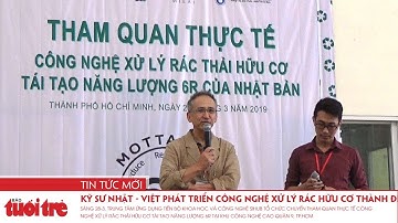 Kỹ sư Nhật - Việt phát triển công nghệ xử lý rác hữu cơ thành điện