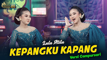 Lala Atila - KEPANGKU KAPANG - Kembar Campursari (Official Music Video)