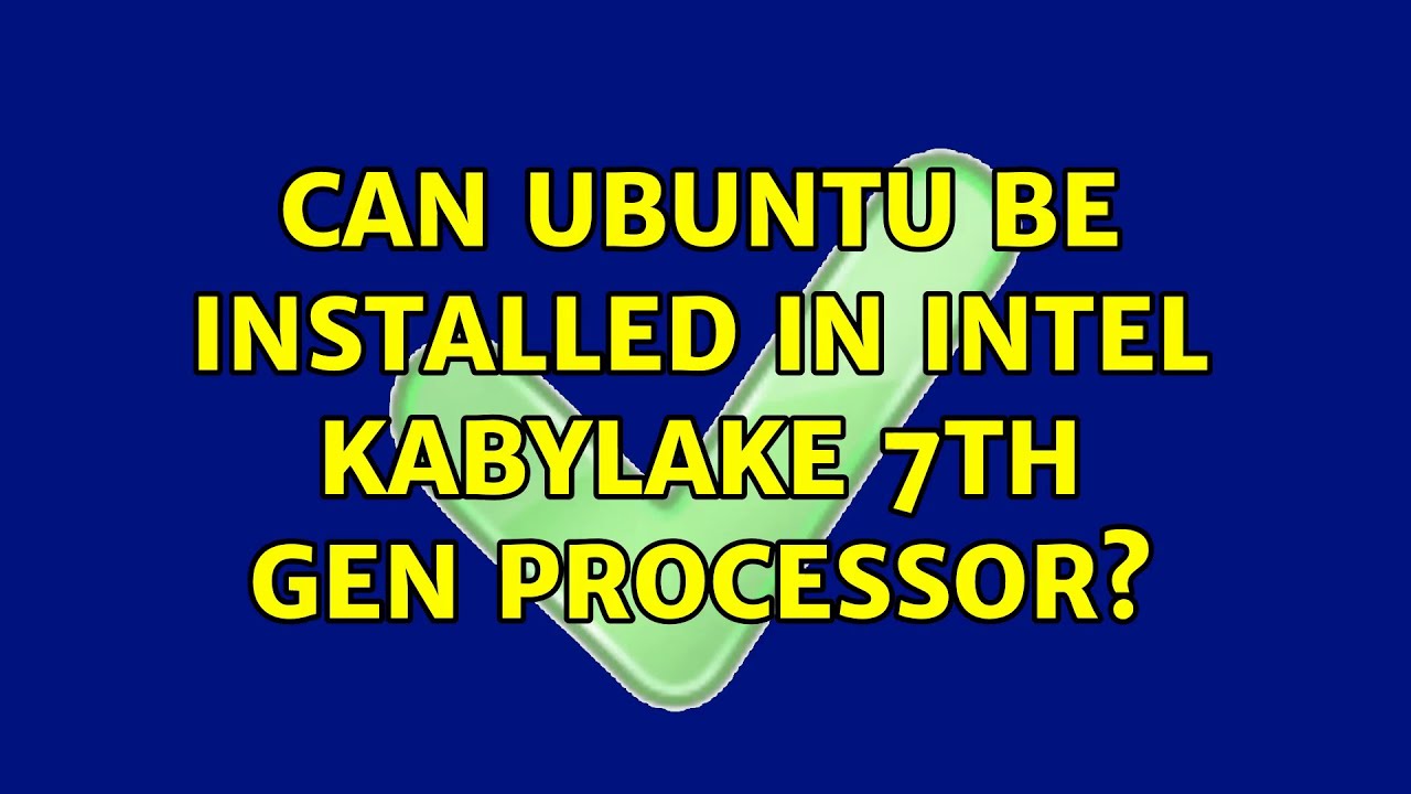 Ubuntu Can Ubuntu Be Installed In Intel Kabylake 7th Gen Processor 2 