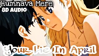 🎧Your Lie In April [AMV]- Humnava Mere || 8D Audio || Use Headphones || BEaST WOLF