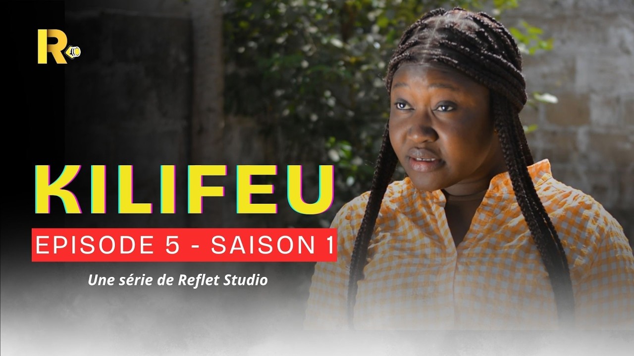 KILIFEU - EPIDSODE 5 - SAISON 1  | Reflet Studio