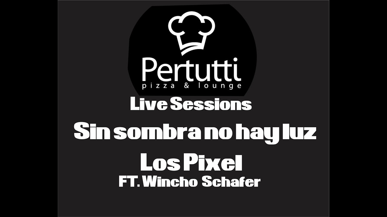 Sin Sombra No Hay Luz /  Los Pixel  FT. Wincho Schafer / Sentimiento Muerto / Pizzeria Pertutti