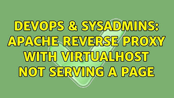 DevOps & SysAdmins: Apache reverse proxy with VirtualHost not serving a page (3 Solutions!!)