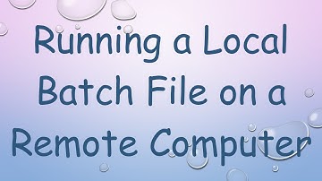 Running a Local Batch File on a Remote Computer