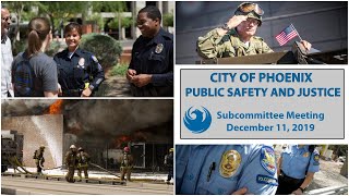 PHX Public Safety and Justice Subcommittee Meeting, December 11, 2019