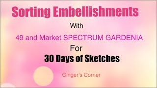 Embellishments for 30 Days of Sketches series 12 | 49 and Market Spectrum Gardenia| 30dscbl12