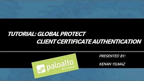 Tutorial: GlobalProtect Client Certificate Authentication