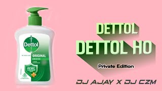 Dettol Dettol Ho Ads Song || Private Edition || Dj Ajay X DJ C2M OFFICIAL X DJ SHIVAM 330