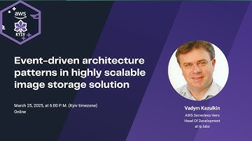 Event-driven architecture patterns in highly scalable image storage solution in AWS - Vadym Kazulkin