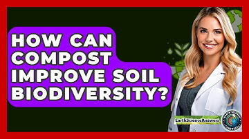 How Can Compost Improve Soil Biodiversity? - Earth Science Answers
