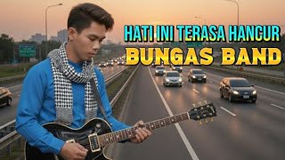 Hati Ini Terasa Hancur  Bungas Band Lagu Terbaru 2026