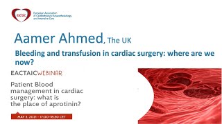 EACTAIC Webinar: Bleeding and transfusion in cardiac surgery  where are we now, Aamer Ahmed