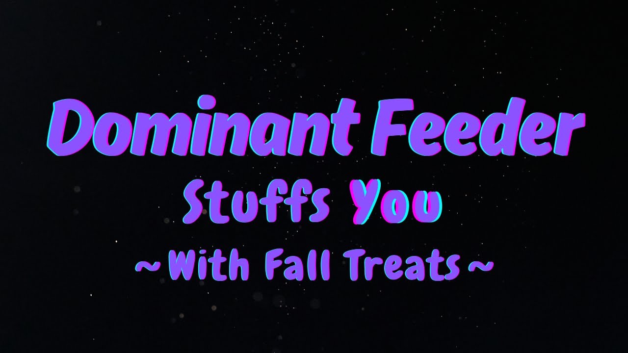 [Furry ASMR] Dominant Feeder Stuffs ~You~ With Fall Treats~ [M4A]