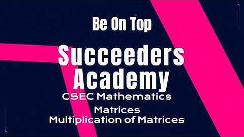 Matrices: Multiplication of Matrices (CSEC Mathematics) Part 1