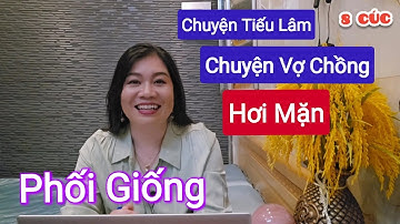 Cười Muốn Xĩu - Chuyện Vợ Chồng - Phối Giống - 8 Cúc 