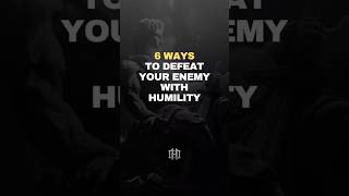 Defeat Your Enemy with Humility! #stoicism #humbleone #humility