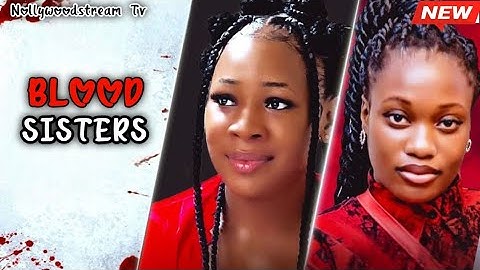 BLOOD SISTERS - CHIZOBA NWOKOYE,SHARON IFEDI 2025 LATEST NOLLYWOOD NEW MOVIE