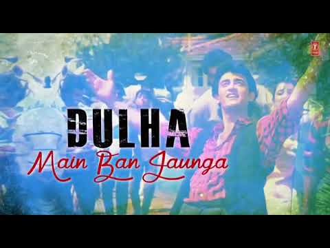 dulhan tu dulha main ban jaunga mp3 song dulhan tu dulha main ban jaunga mp3 song