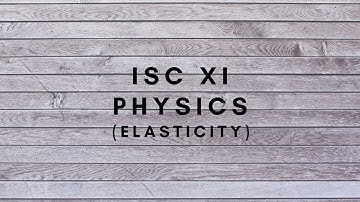 ISC XI PHYSICS(ELASTICITY)