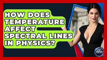 How Does Temperature Affect Spectral Lines in Physics? - Profiles in Politics