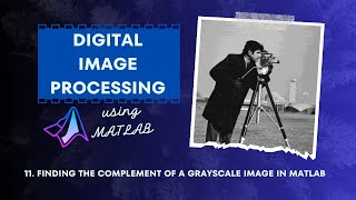 11. 🌈📸Finding the Complement of a Grayscale Image in MATLAB | Digital Image Processing Tutorial