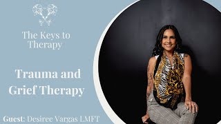 Trauma and Grief Therapy with Desiree Vargas LMFT