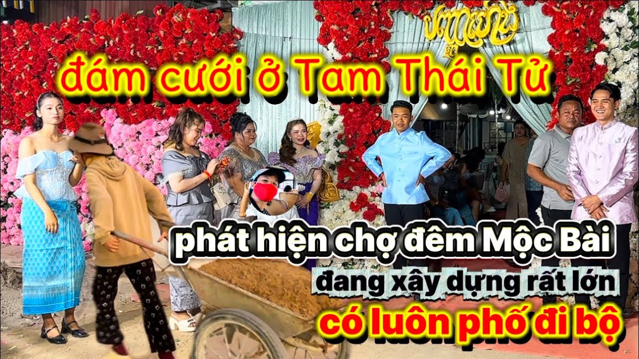 Bất ngờ Tam Thái Tử có đám cưới lộ diện chợ đêm Mộc Bài ở nước ngoài quy mô lớn có cả phố đi bộ dvx