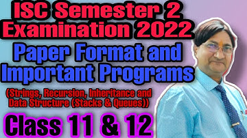 ISC SEMESTER 2 PAPER FORMAT 2022 | Inheritance | Recursion | Stacks | Queues | Strings | XI & XII