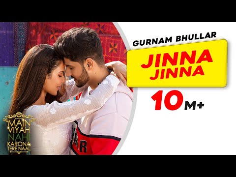 Latest Punjabi Song Jinna Jinna | Gurnam Bhullar | Main Viyah Nahi Karona Tere Naal | Sonam Bajwa