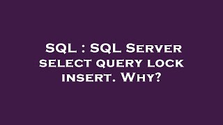 SQL : SQL Server select query lock insert. Why?