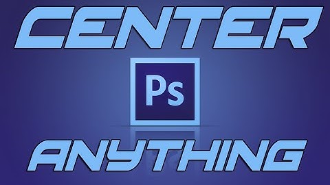 Photoshop CS6 - Centering Text/Images