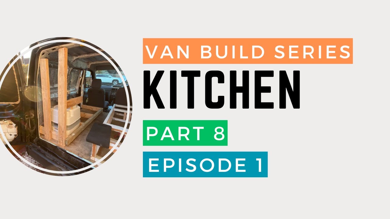 PART 8 - KITCHEN BUILD - EPISODE 1 - VAN BUILD - NO EXPERIENCE - YouTube