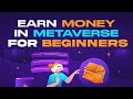 How To Make Money With The Metaverse | For Beginners In (2024)