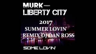 MURK FEAT LIBERTY CITY   SOME LOVIN' 2017 SUMMER LOVIN' REMIX BY DJ DAN ROSS
