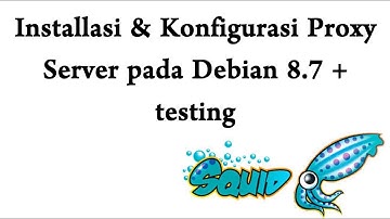 Konfigurasi Proxy Server dengan SQUID3 pada Debian 8 7