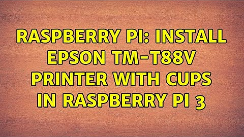 Raspberry Pi: Install EPSON TM-T88V printer with CUPS in Raspberry pi 3 (2 Solutions!!)