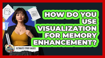 How Do You Use Visualization For Memory Enhancement? - Ultimate Study Hacks