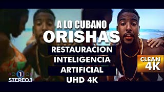 ORISHAS - A LO CUBANO 🔥 | Remastered AI 🤖| UHD 4K