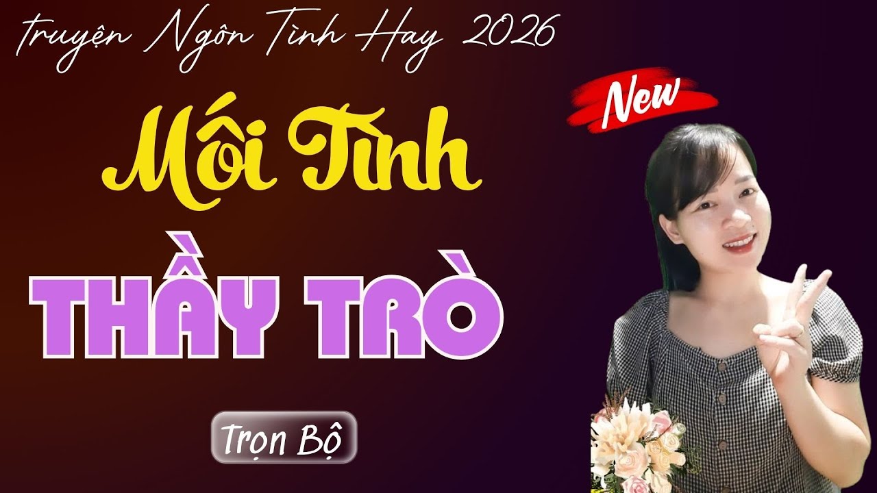 TRUYỆN NGÔN TÌNH: MỐI TÌNH THẦY TRÒ | MC THÙY MAI DIỄN ĐỌC TRUYỆN MỚI 2026.
