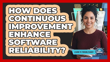 How Does Continuous Improvement Enhance Software Reliability?