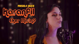 FASIL-I JAZZ - KARANFİL EKER MİSİN?