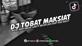 DJ INGAT MATI INGAT SAKIT INGATLAH SAAT KAU SULIT - TOBAT MAKSIAT || DJ TIKTOK TERBARU