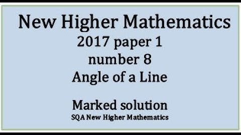 2018 SQA Higher Mathematics Paper 1 no.8 Angle of a Line