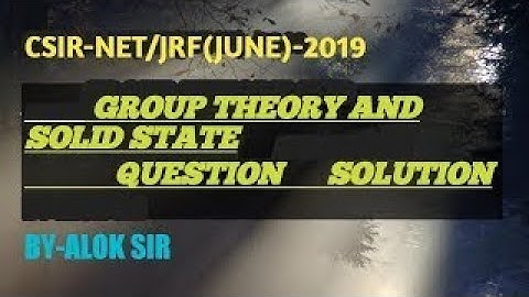 GROUP THEORY AND SOLID STATE/CSIR-NET/JRF/JUNE-2019 QUESTION SOLUTION /BY-ALOK SIR