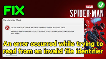 Spiderman 2 an error occurred while trying to read from an invalid file identifier Fix