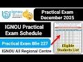 IGNOU Practical Exam Schedule | IGNOU Practical Exam December 2025 | IGNOU Practical Exam Blie 227
